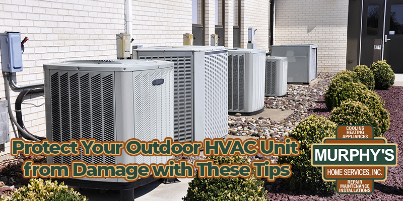 Protect Your Outdoor HVAC Unit from Damage with These Tips