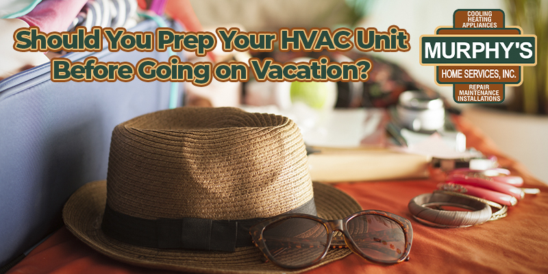 Should You Prep Your HVAC Unit Before Going on Vacation?
